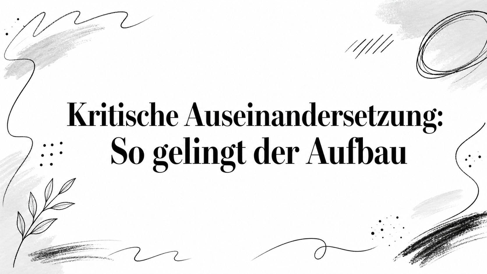 Kritische Auseinandersetzung: So gelingt der Aufbau