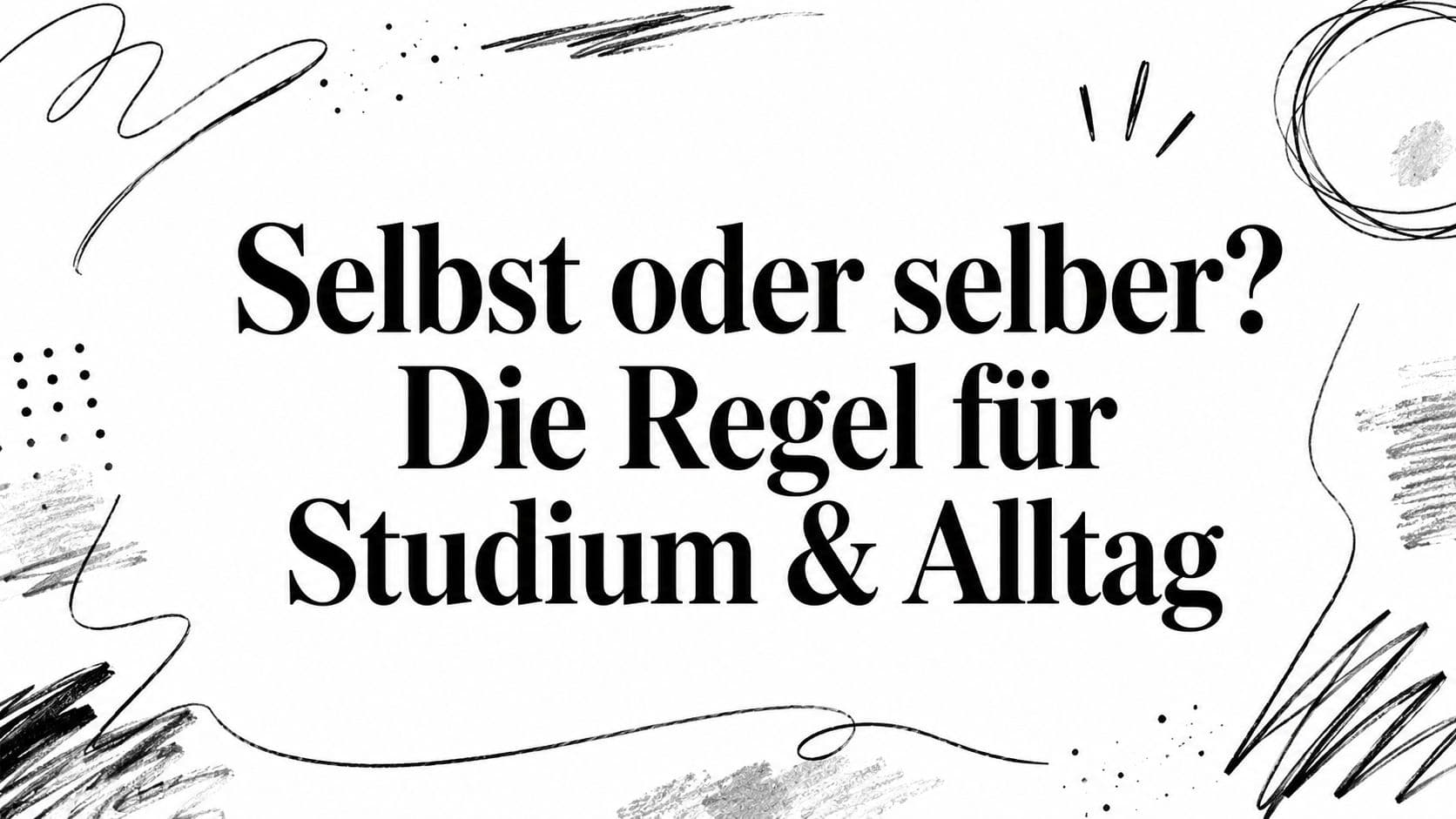 Selbst oder selber? Die Regel für Studium & Alltag