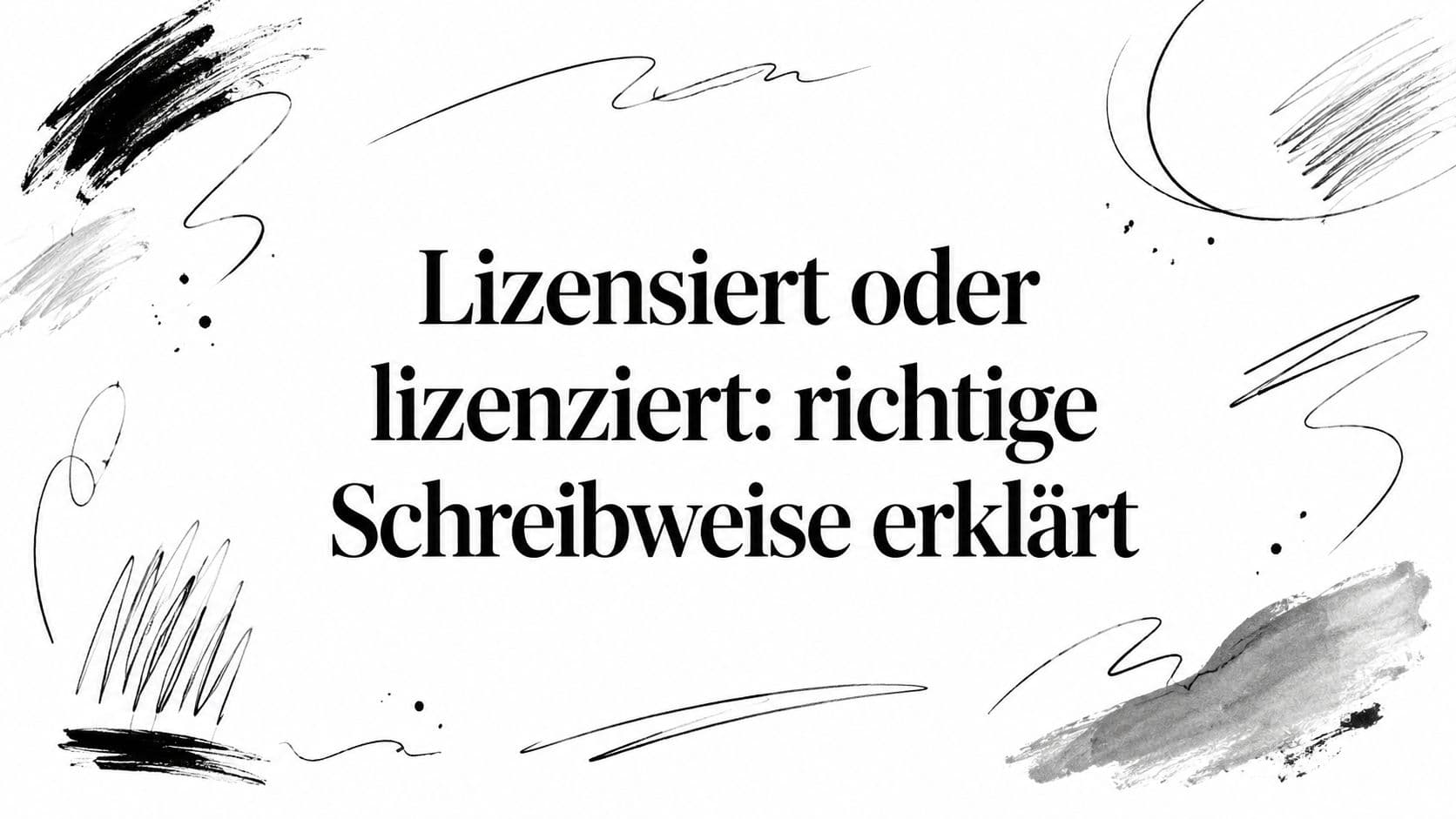 Lizensiert oder lizenziert: richtige Schreibweise erklärt