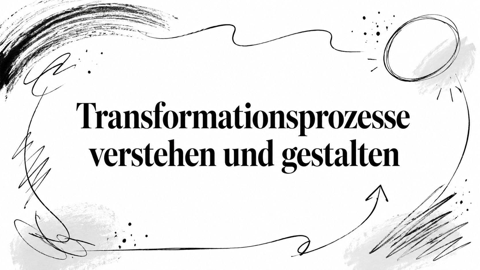Transformationsprozesse verstehen und gestalten