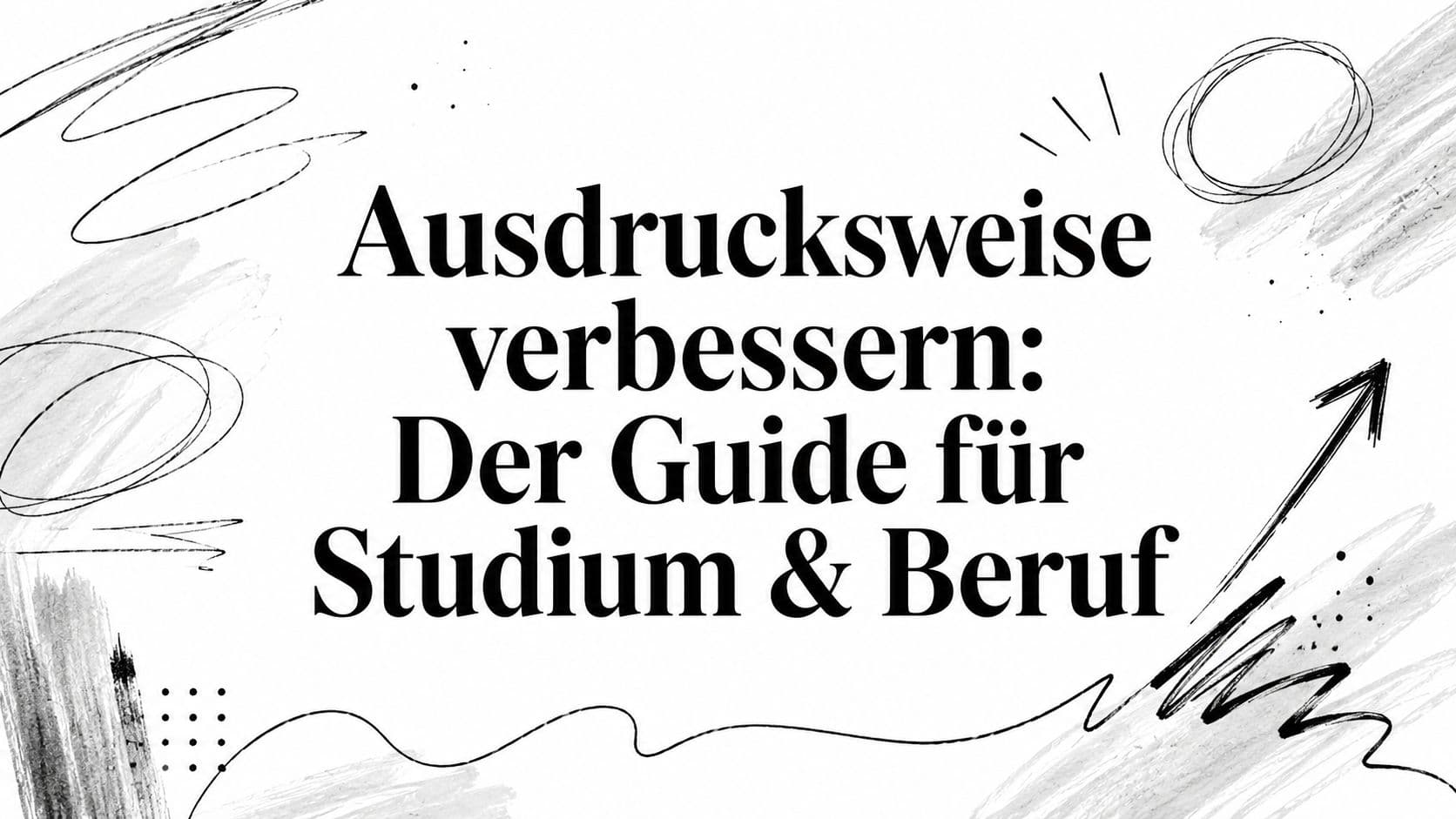 Ausdrucksweise verbessern: Der Guide für Studium & Beruf