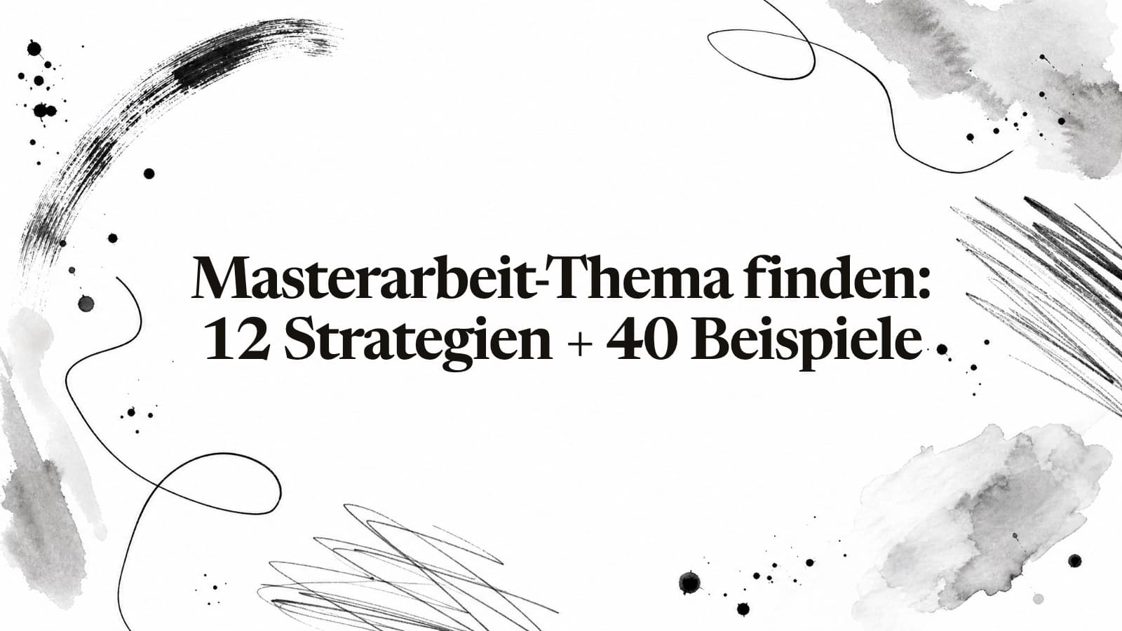 Masterarbeit-Thema finden: 12 Strategien + 40 Beispielthemen